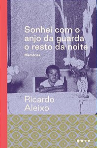 SONHEI COM O ANJO DA GUARDA O RESTO DA NOITE - ALEIXO, RICARDO