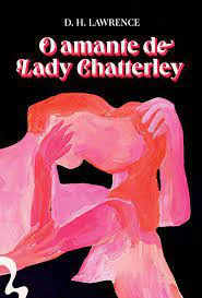 O AMANTE DE LADY CHATTERLEY - LAWRENCE, D.H.