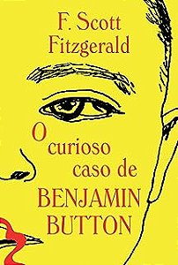 O CURIOSO CASO DE BENJAMIN BUTTON - FITZGERALD, FRANCIS SCOTT