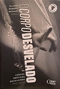 O CORPO DESVELADO - MORAES, ELIANE ROBERT