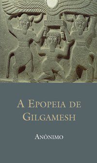 A EPOPEIA DE GILGAMESH - ANONIMO