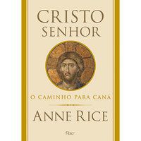 CRISTO SENHOR - O CAMINHO PARA CANÁ - RICE, ANNE