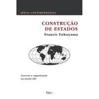 CONSTRUÇÃO DE ESTADOS - FUKUYAMA, FRANCIS