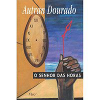 O SENHOR DAS HORAS - DOURADO, AUTRAN