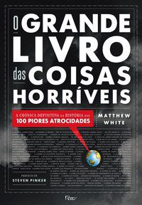 O GRANDE LIVRO DAS COISAS HORRÍVEIS - WHITE, MATTHEW