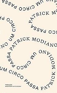UM CIRCO PASSA - AUTOR(A): MODIANO, PATRICK