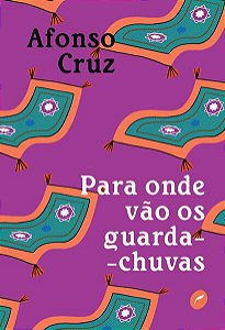 PARA ONDE VÃO OS GUARDA-CHUVAS - CRUZ, AFONSO