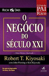 O NEGÓCIO DO SÉCULO XXI - KIYOSAKI, ROBERT T.