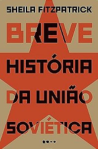BREVE HISTÓRIA DA UNIÃO SOVIÉTICA - FITZPATRICK, SHEILA