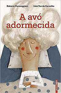 A AVÓ ADORMECIDA - AUTOR(A): PARMEGGIANI, ROBERTO