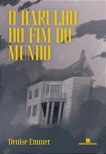 O BARULHO DO FIM DO MUNDO - EMMER, DENISE