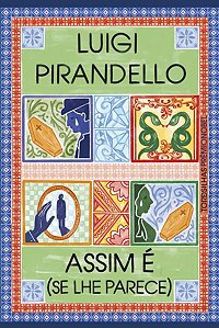 ASSIM É (SE LHE PARECE) - PIRANDELLO, LUIGI