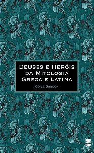 DEUSES E HERÓIS DA MITOLOGIA GREGA E LATINA - ODILE, GANDON