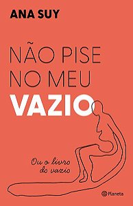 NÃO PISE NO MEU VAZIO - AUTOR(A): SUY, ANA