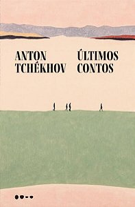 ÚLTIMOS CONTOS - TCHÉKHOV, ANTON