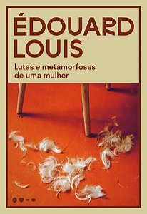 LUTAS E METAMORFOSES DE UMA MULHER - LOUIS, ÉDOUARD