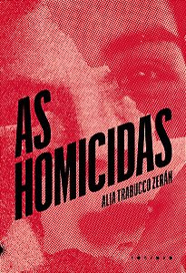 AS HOMICIDAS - TRABUCCO ZERÁN, ALIA