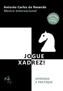 JOGUE XADREZ! - RESENDE, ANTONIO CARLOS DE