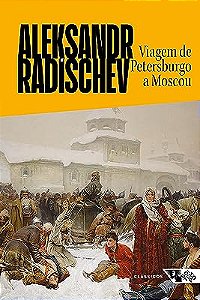 VIAGEM DE PETERSBURGO A MOSCOU - RADISCHEV, ALEKSANDR