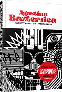 DEZENOVE GARRAS E UM PÁSSARO PRETO - BAZTERRICA, AGUSTINA