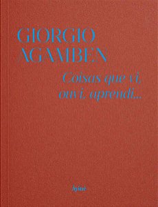 COISAS QUE VI, OUVI, APRENDI... - AUTOR(A): AGAMBEN, GIORGIO
