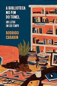 A BIBLIOTECA NO FIM DO TÚNEL - CASARIN, RODRIGO