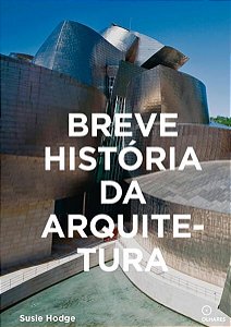 BREVE HISTÓRIA DA ARQUITETURA - HODGE, SUSIE