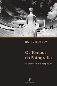 OS TEMPOS DA FOTOGRAFIA - KOSSOY, BORIA