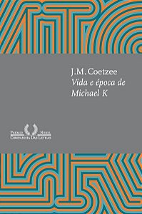 VIDA E ÉPOCA DE MICHAEL K (NOVA EDIÇÃO) - COETZEE, J.M.
