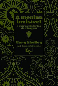 A MENINA INVISÍVEL - AUTOR(A): SHELLEY, MARY