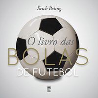 O LIVRO DAS BOLAS DE FUTEBOL - BETING, ERICH