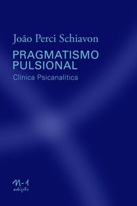 PRAGMATISMO PULSIONAL - SCHIAVON, JOÃO PERCI