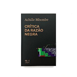 CRÍTICA DA RAZÃO NEGRA - MBEMBE, ACHILLE