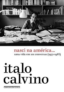 NASCI NA AMÉRICA… - CALVINO, ITALO