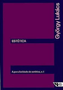 ESTETICA: A PECULIARIDADE DO ESTETICO - V. I - LUKÁCS, GYÖRGY