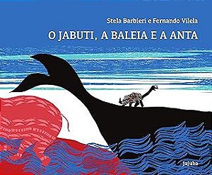 JABUTI, A BALEIA E A ANTA, O - VILELA, FERNANDO