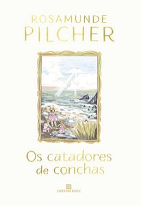 OS CATADORES DE CONCHAS - PILCHER, ROSAMUNDE