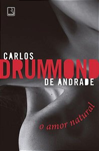 O AMOR NATURAL - ANDRADE, CARLOS DRUMMOND DE