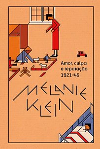 AMOR, CULPA E REPARAC¸A~O (1921-45) - VOL. 1 - KLEIN, MELANIE