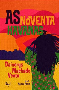AS NOVENTA HAVANAS - MACHADO VENTO, DAINERYS