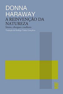 A REINVENÇÃO DA NATUREZA - AUTOR(A): HARAWAY, DONNA