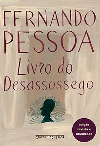 LIVRO DO DESASSOSSEGO (EDIÇÃO REVISTA E ATUALIZADA) - AUTOR(A): PESSOA, FERNANDO