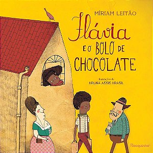 FLÁVIA E O BOLO DE CHOCOLATE - LEITÃO, MÍRIAM