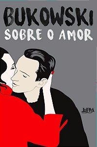 SOBRE O AMOR - BUKOWSKI, CHARLES