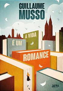 A VIDA É UM ROMANCE - MUSSO, GUILLAUME