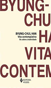 VITA CONTEMPLATIVA OU SOBRE A INATIVIDADE - HAN, BYUNG-CHUL