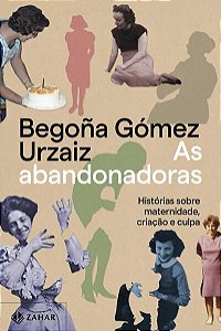 AS ABANDONADORAS - URZAIZ, BEGOÑA GÓMEZ