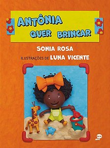 ANTÔNIA QUER BRINCAR - ROSA, SONIA