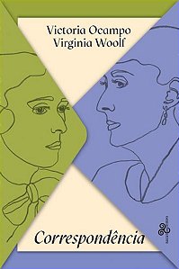 VICTORIA OCAMPO & VIRGINIA WOOLF - CORRESPONDÊNCIA - WOOLF, VIRGÍNIA