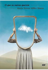 O Que os Outros Querem - AUTOR(A): SIMAO, MARIA TERESA MILLER